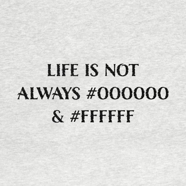 Life is Not Always #000000 and #FFFFFF (Black & White) by LucentJourneys